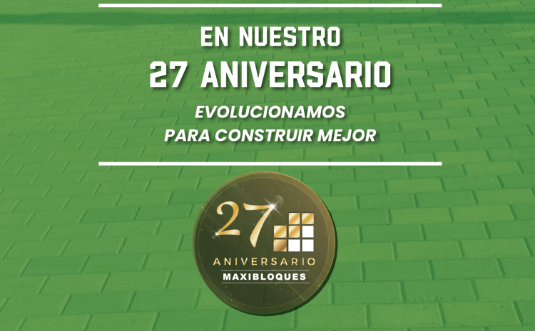  En nuestro 27 aniversario evolucionamos para construir mejor